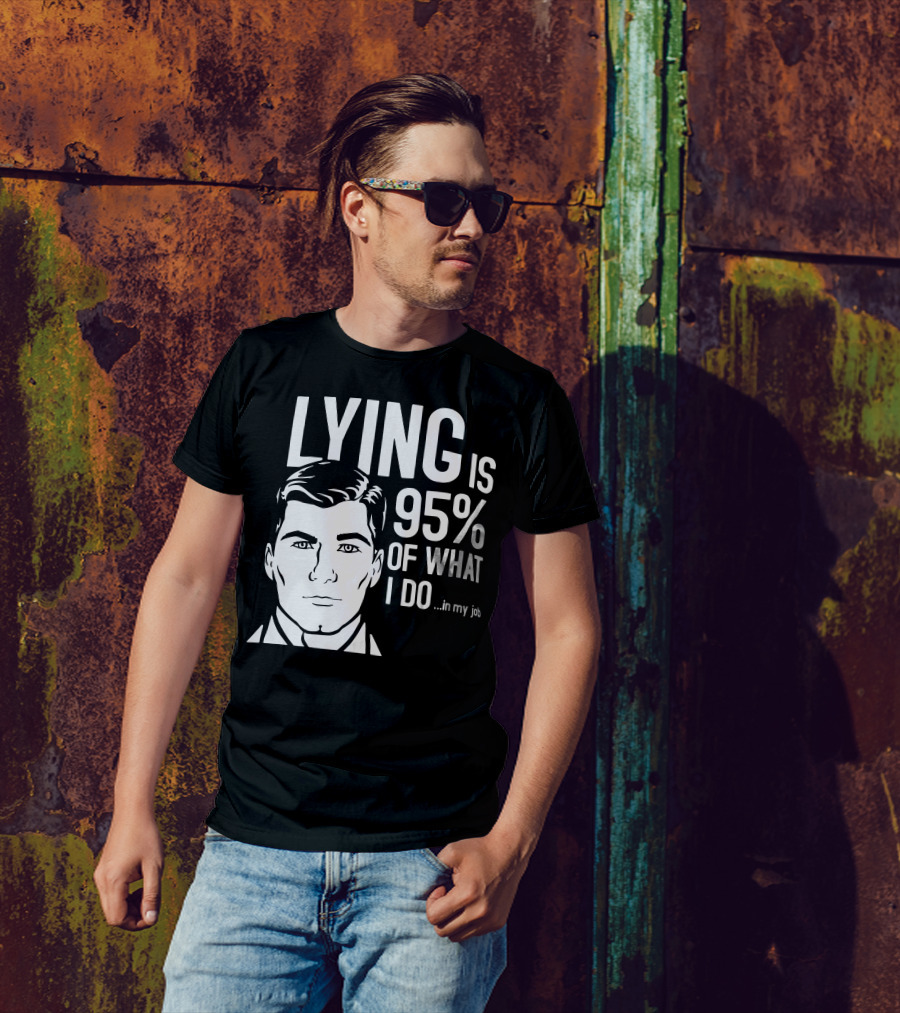 Archer Lying Is 95% Of What I Do In My Job T-Shirt