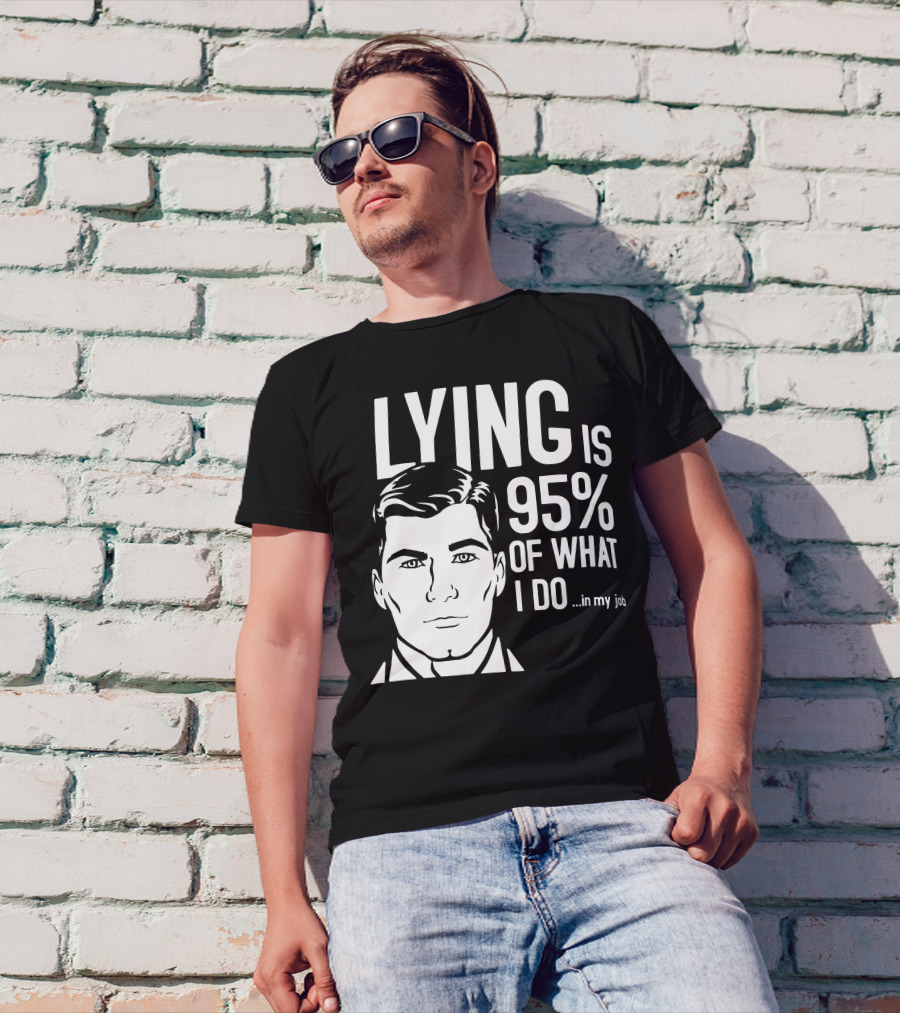 Archer Lying Is 95% Of What I Do In My Job T-Shirt