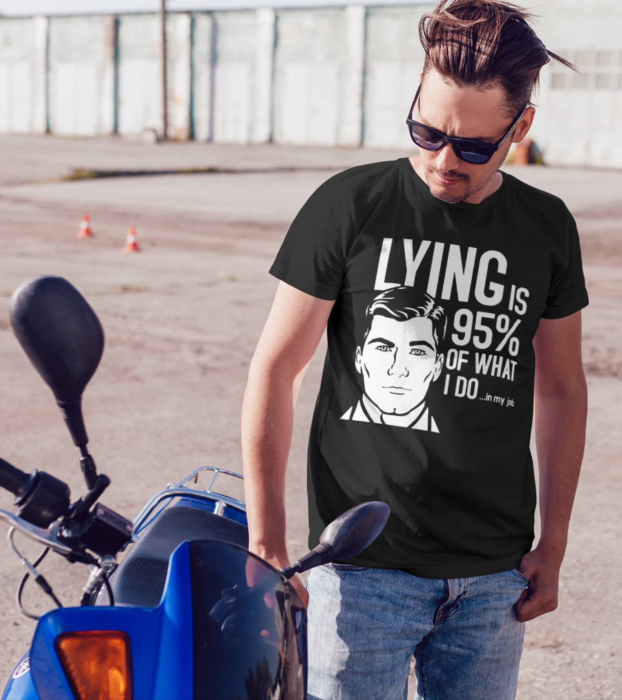 Archer Lying Is 95% Of What I Do In My Job T-Shirt