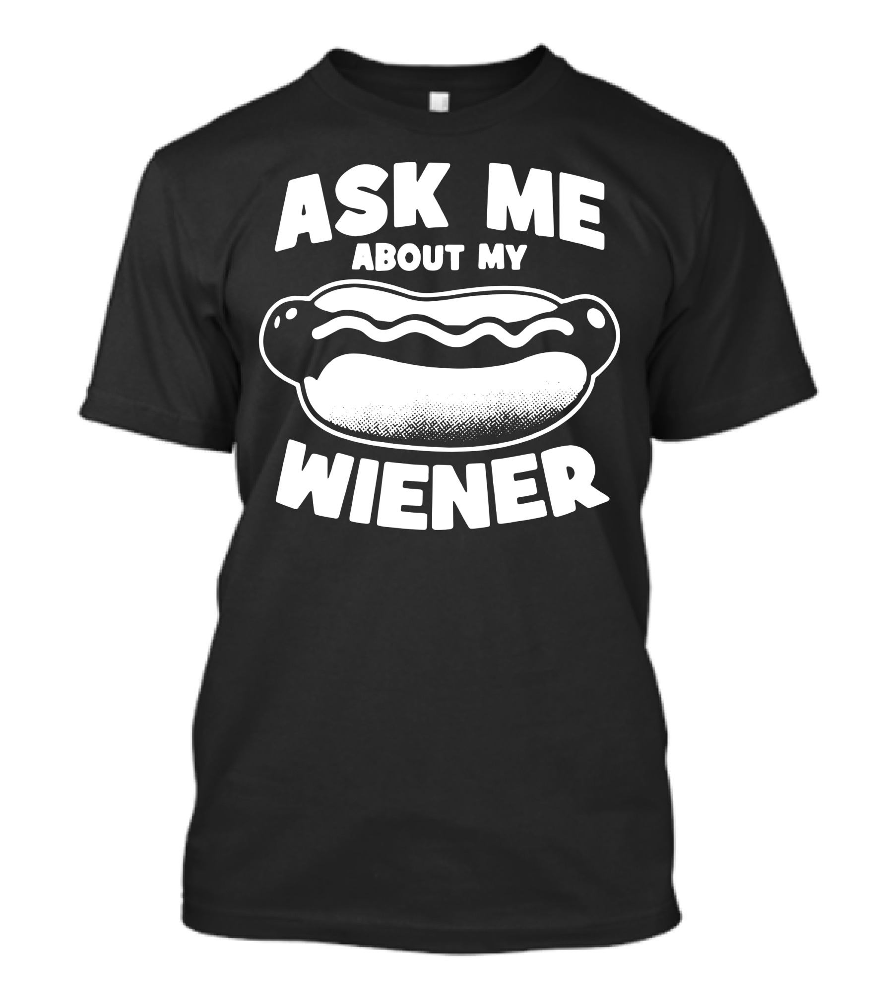 Ask Me About My Wiener Hotdog Joke T-Shirt