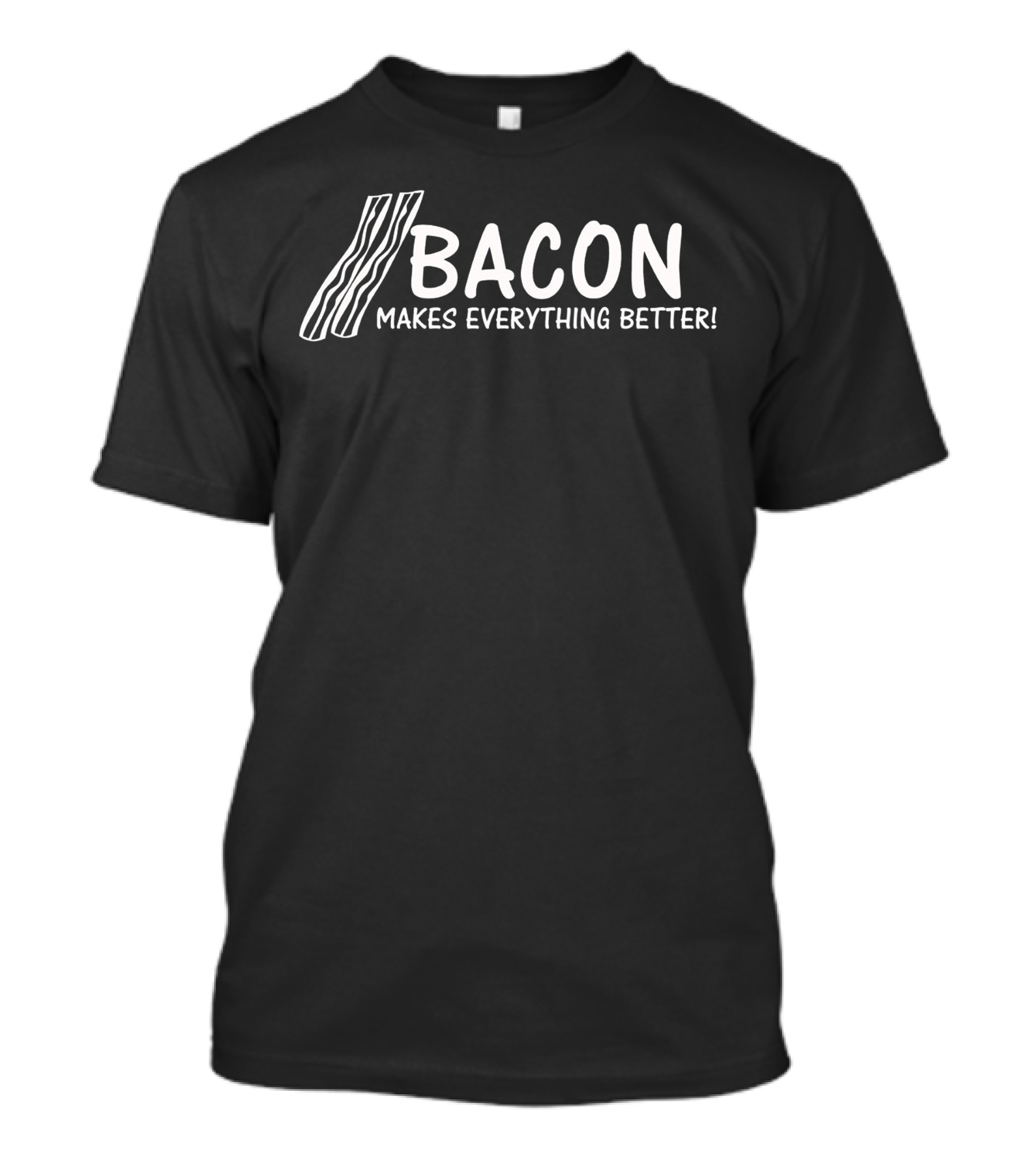 Bacon Makes Everything Better Strips T-Shirt
