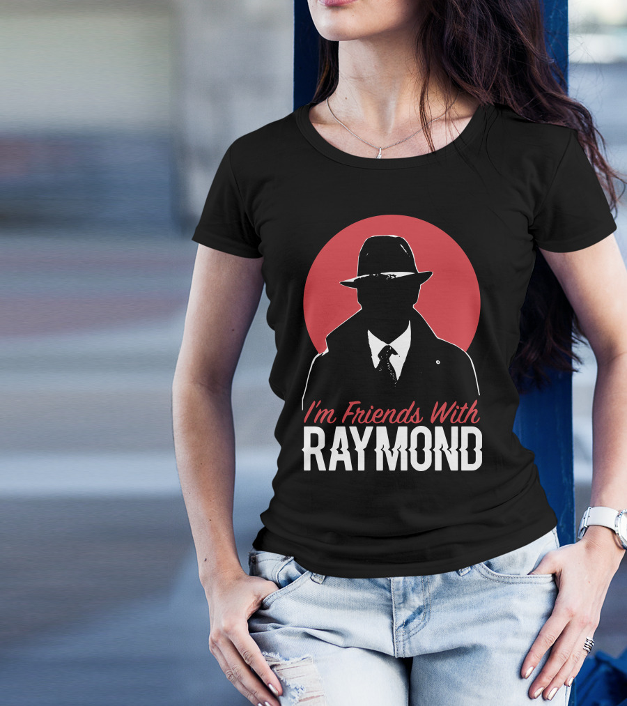 I'm Friends With Raymond T-Shirt