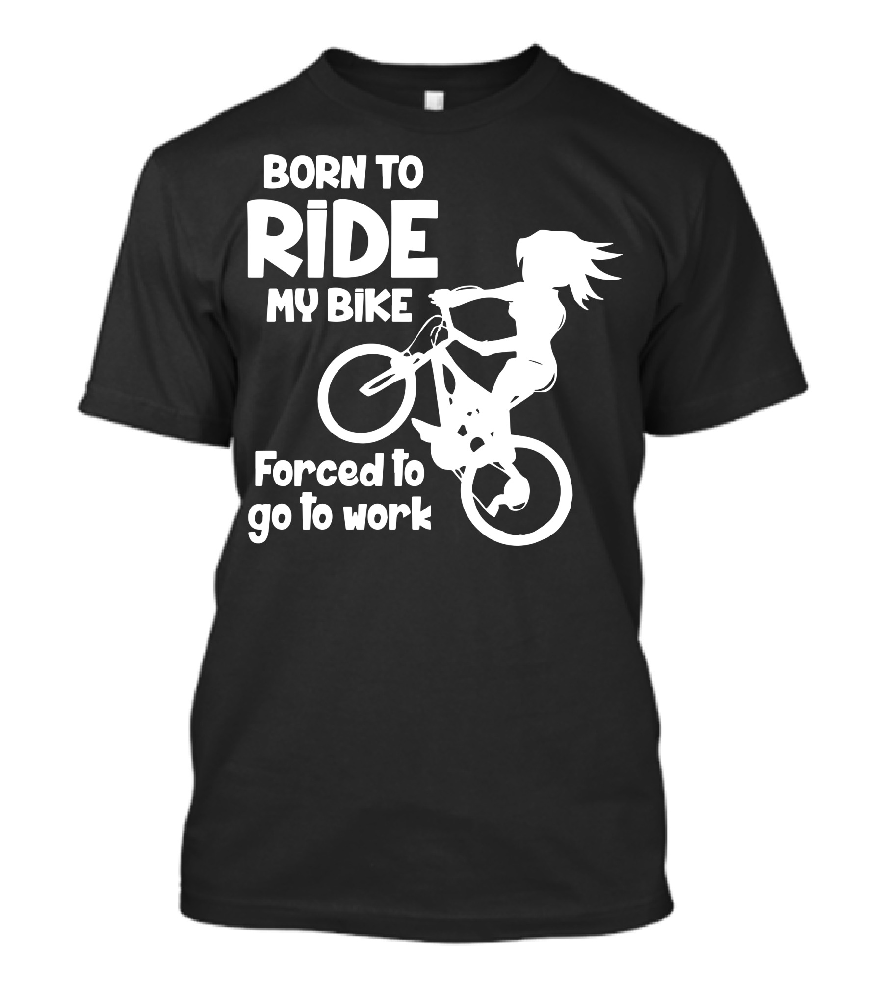 Born To Ride My Bike Forced To Go To Work Biking Enthusiast T-Shirt