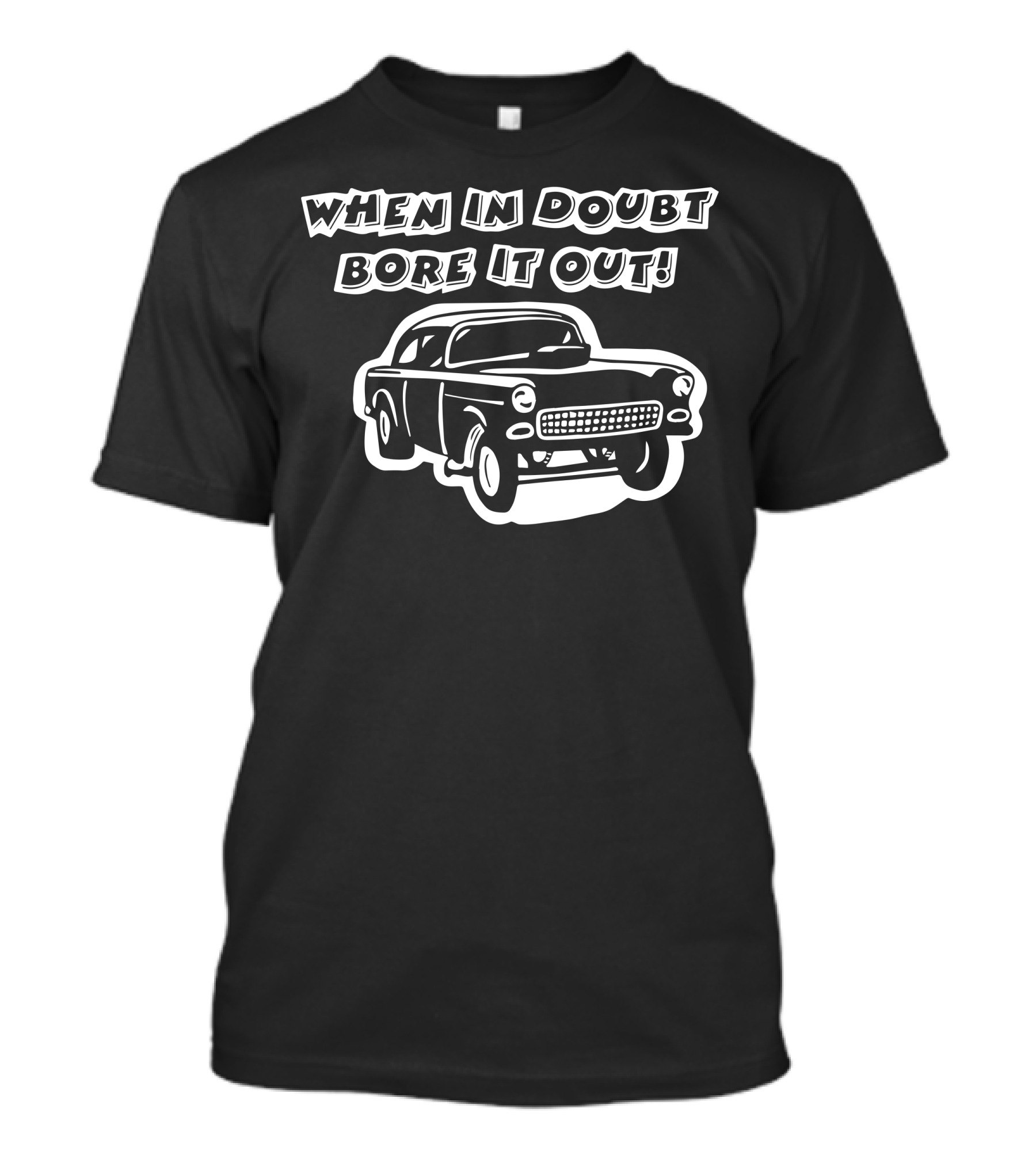 When In Doubt Bore It Out Chevy Gasser Rat Rod T-Shirt