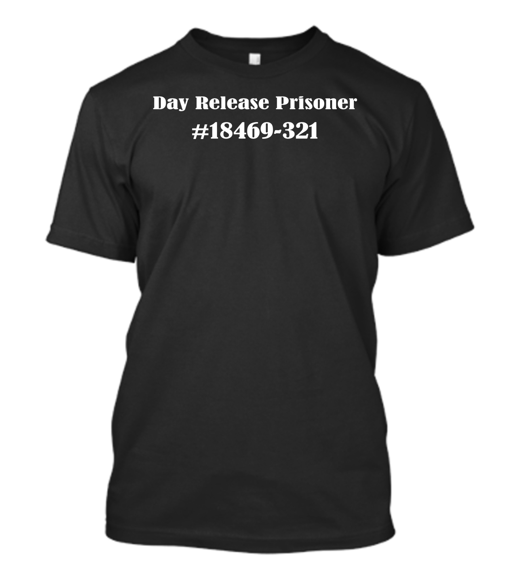 Day Release Prisoner #18469-321 T-Shirt