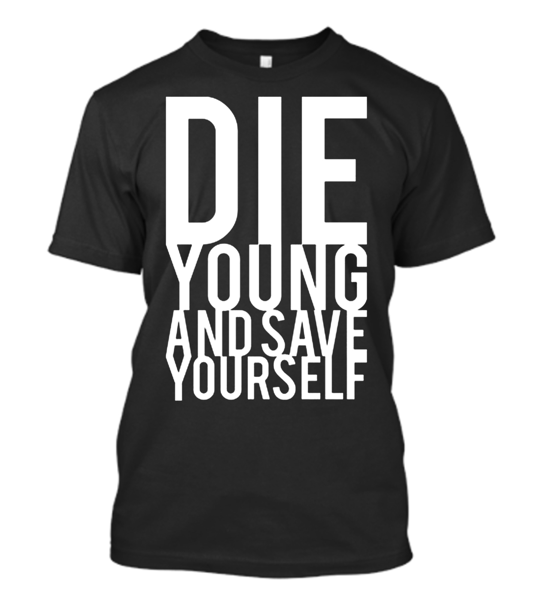 Die Young And Save Yourself Black T-Shirt