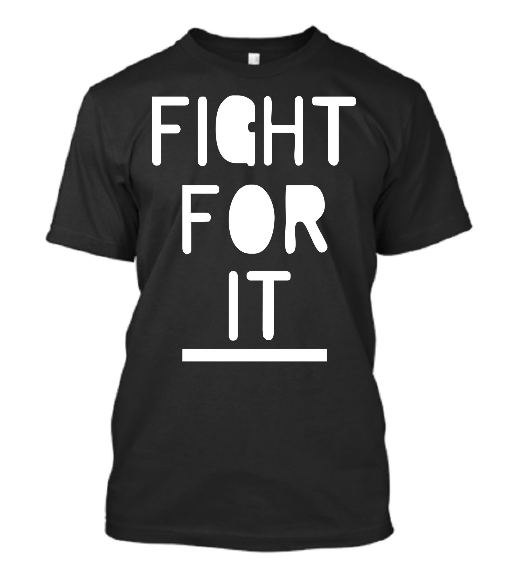 FIGHT FOR IT Bold Motivational Text T-Shirt
