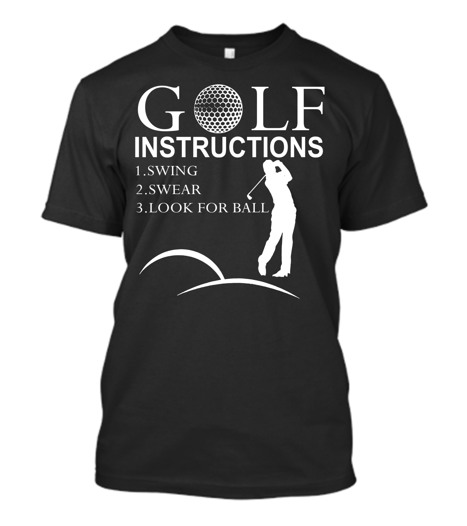GOLF INSTRUCTIONS Swing Swear Look For Ball T-Shirt