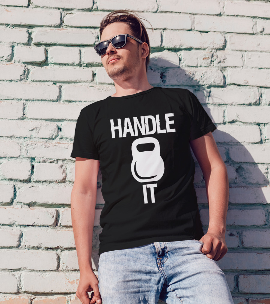 HANDLE IT KETTLEBELL FITNESS MOTIVATION T-Shirt
