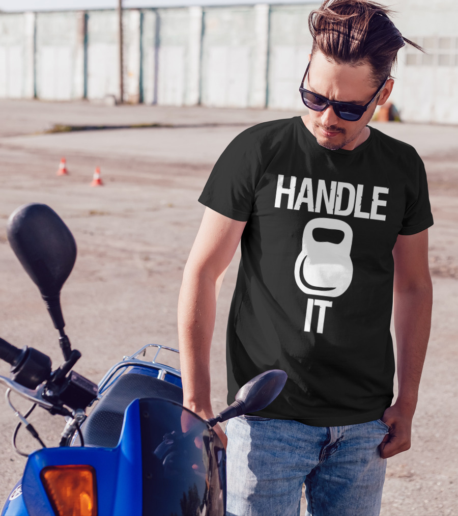 HANDLE IT KETTLEBELL FITNESS MOTIVATION T-Shirt