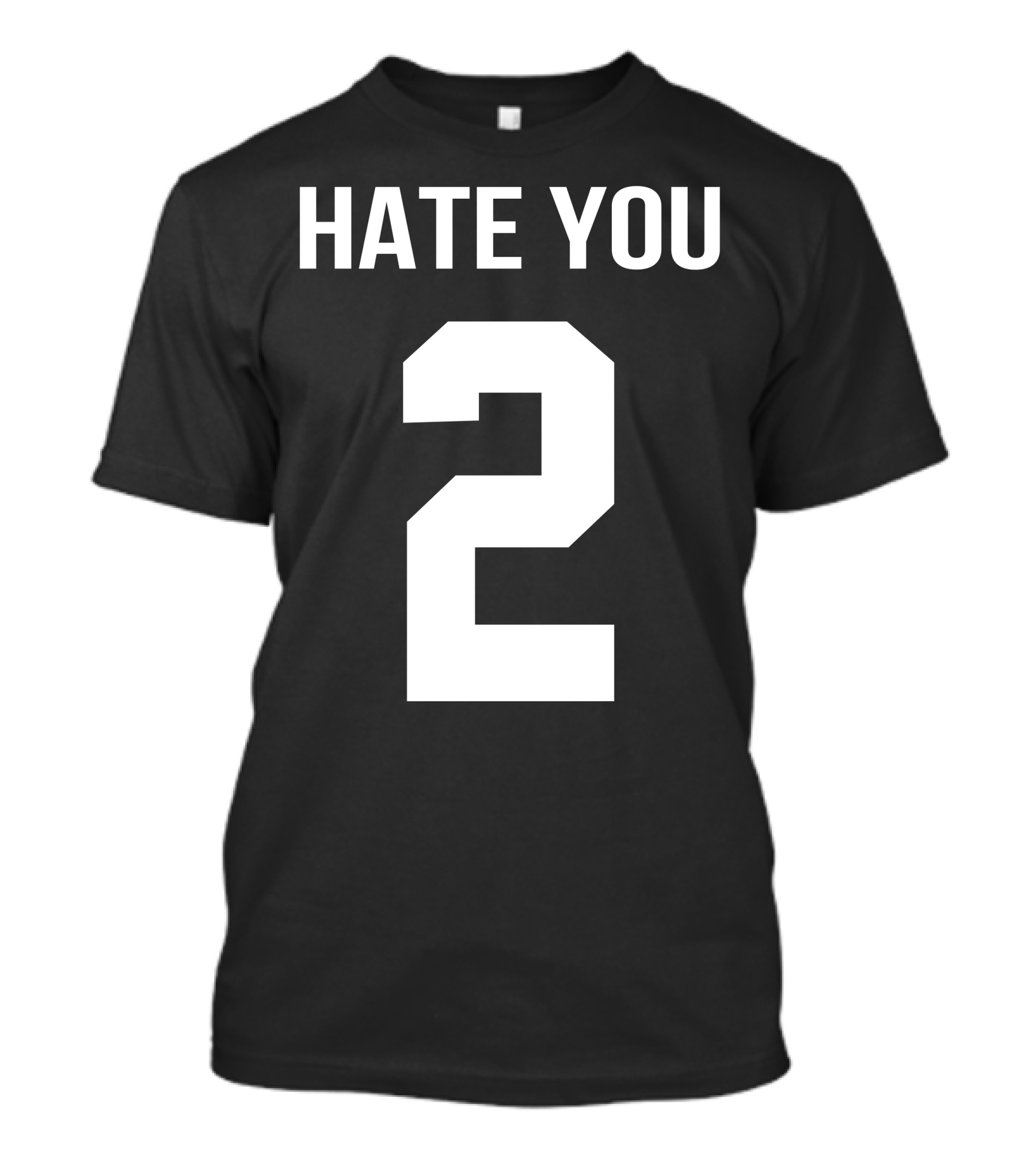 Hate You 2 T-Shirt