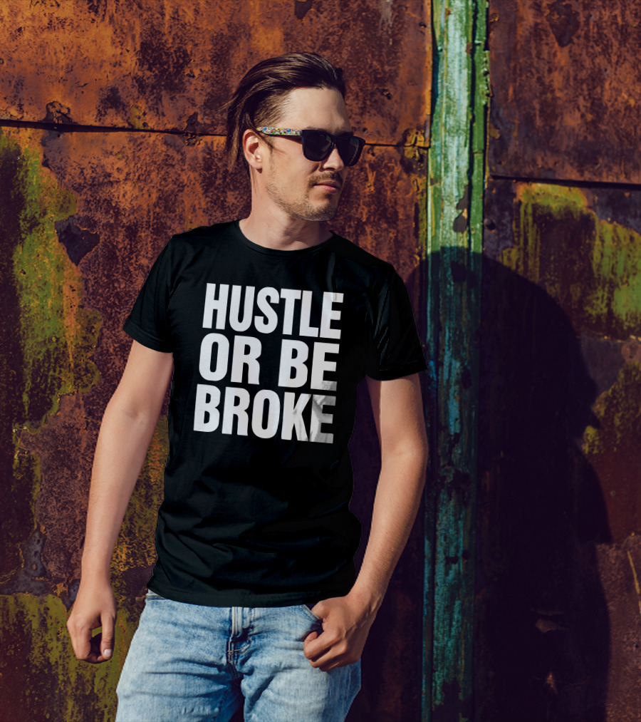 Hustle Or Be Broke Motivational Mindset Phrase T-Shirt