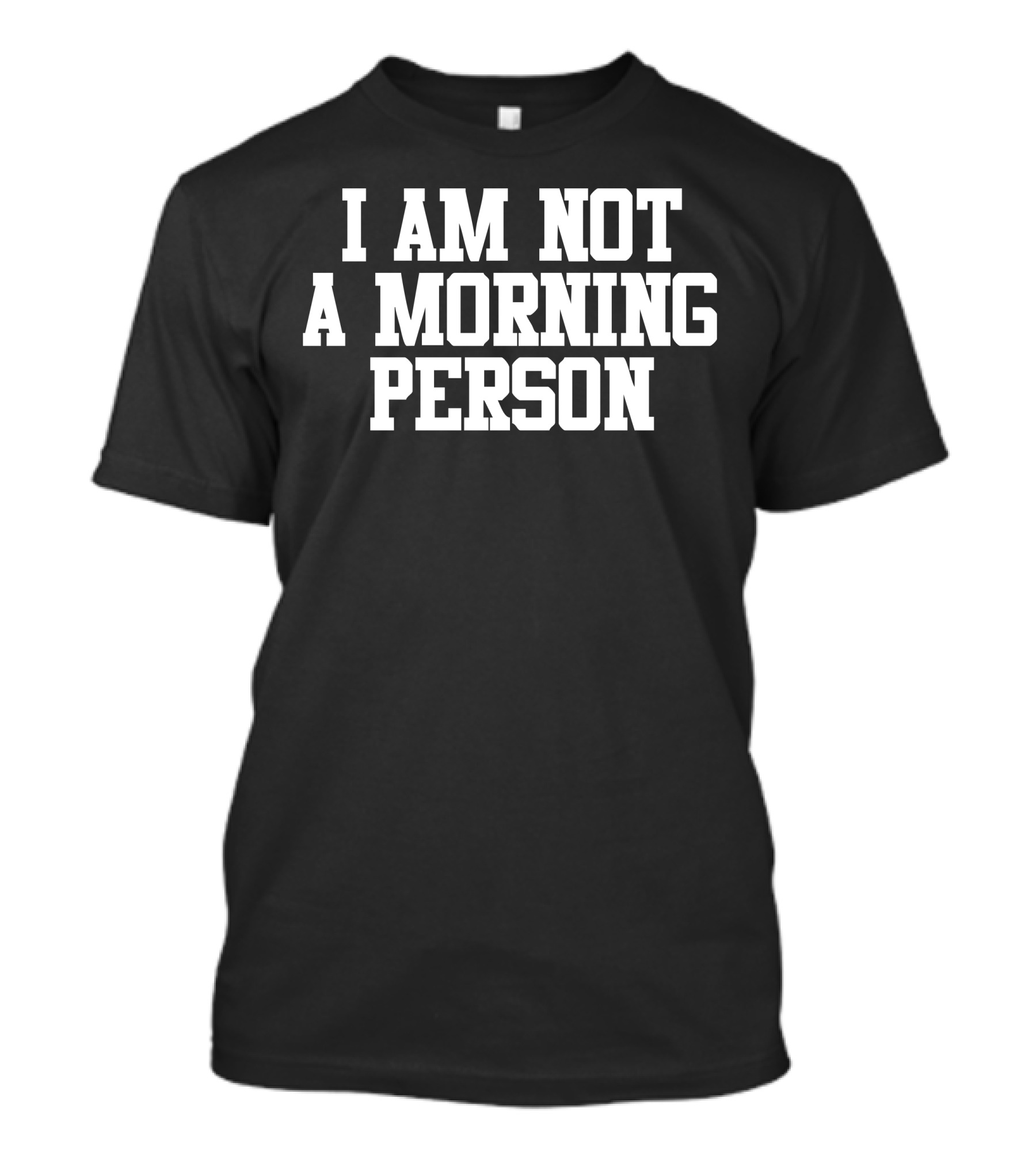 I Am Not A Morning Person T-Shirt