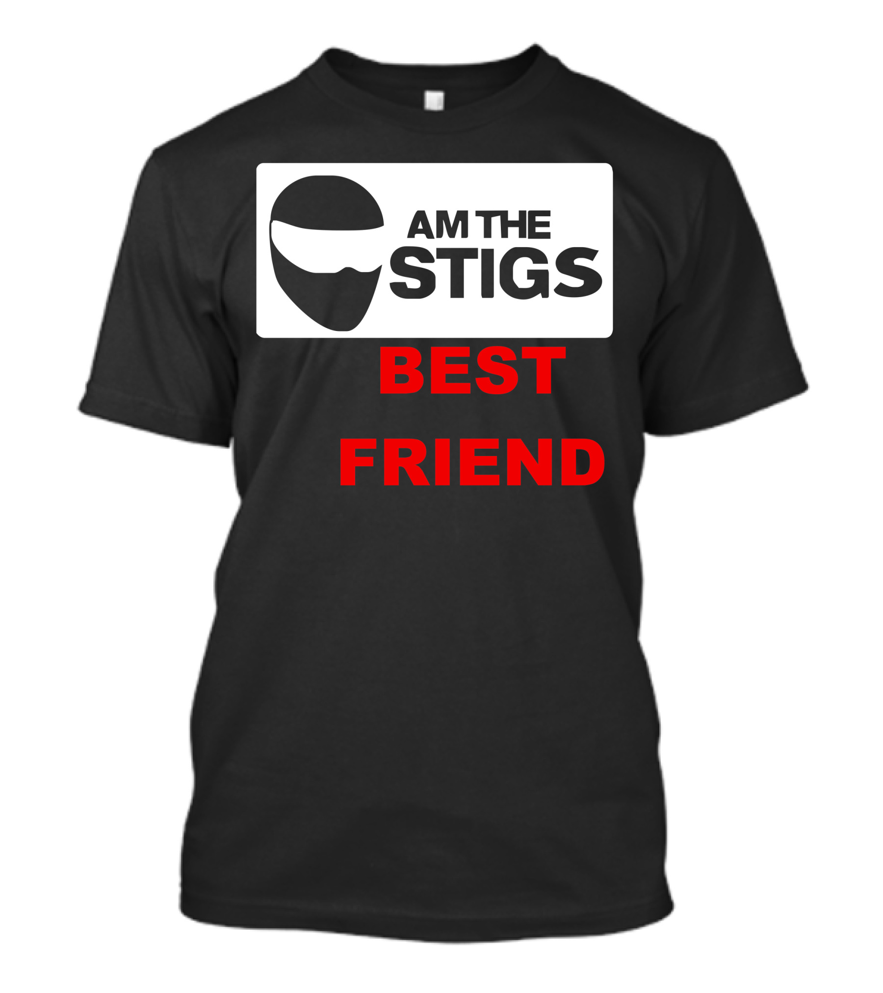AM THE STIGS BEST FRIEND T-Shirt