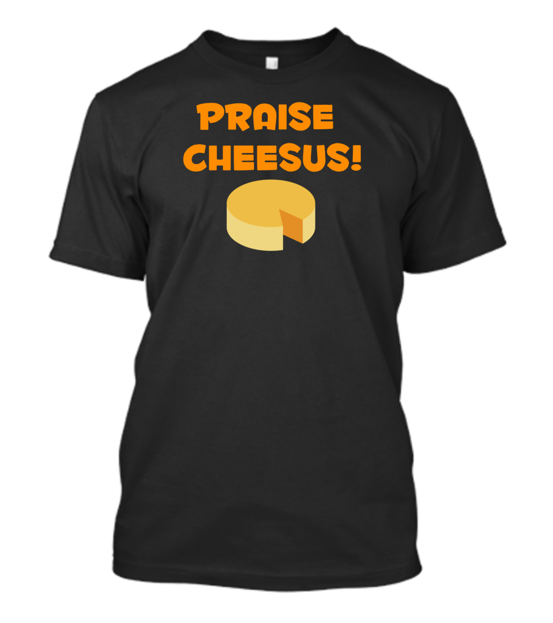 Praise Cheesus Cheese Wheel Slice T-Shirt