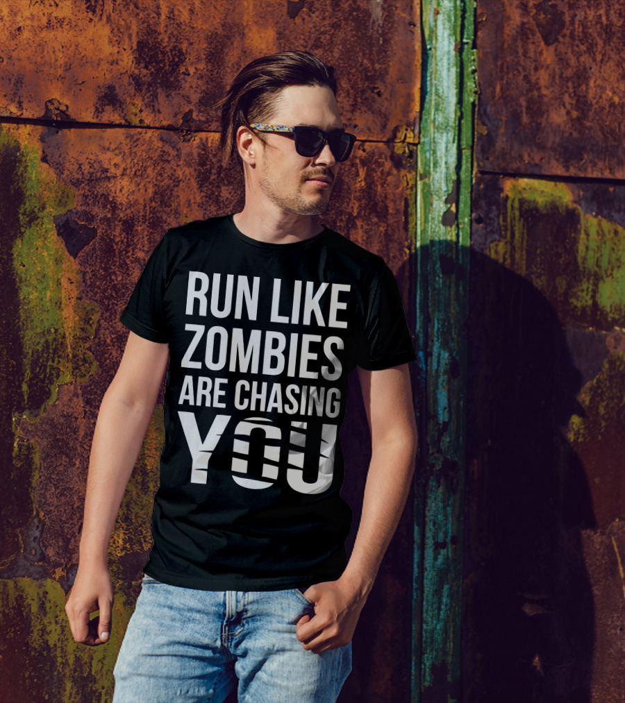RUN LIKE ZOMBIES ARE CHASING YOU T-Shirt