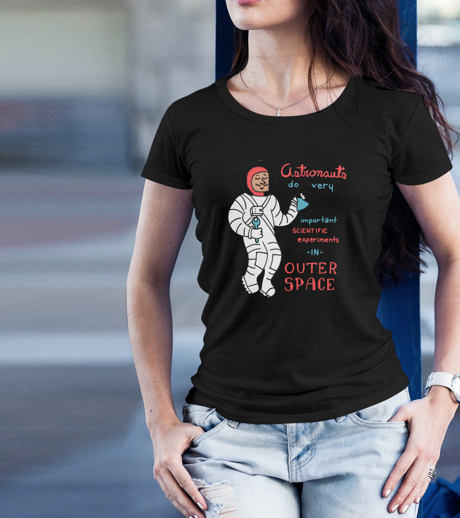 Astronauts Do Very Important Scientific Experiments In Outer Space T-Shirt