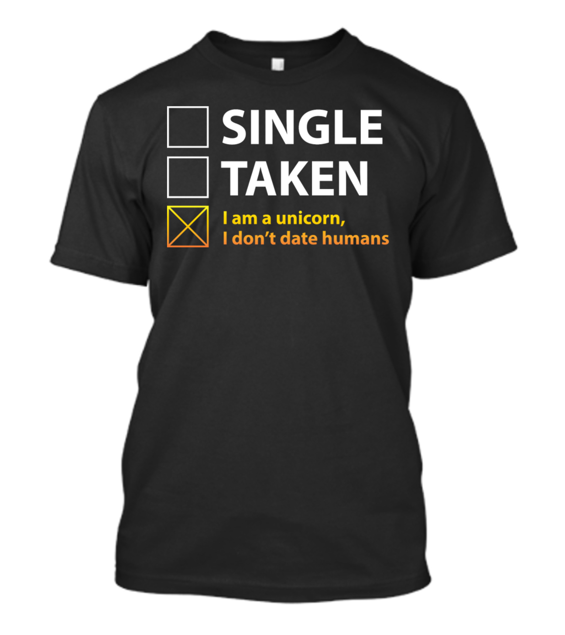 Single Taken I Am A Unicorn I Don't Date Humans T-Shirt