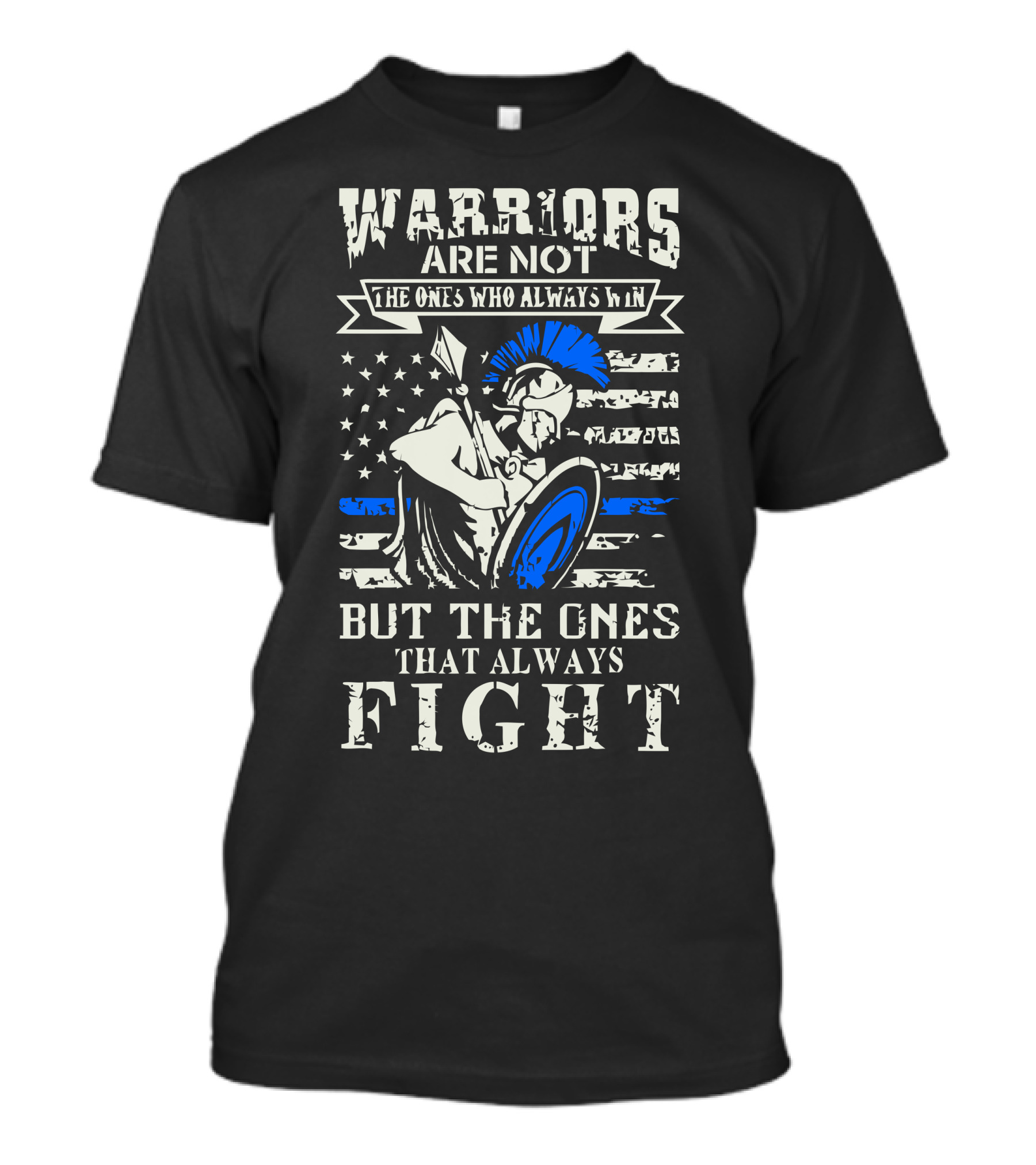 Warriors Are Not The Ones Who Always Win But The Ones That Always Fight T-Shirt
