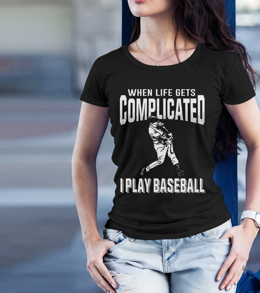 When Life Gets Complicated I Play Baseball Player Swinging Bat T-Shirt
