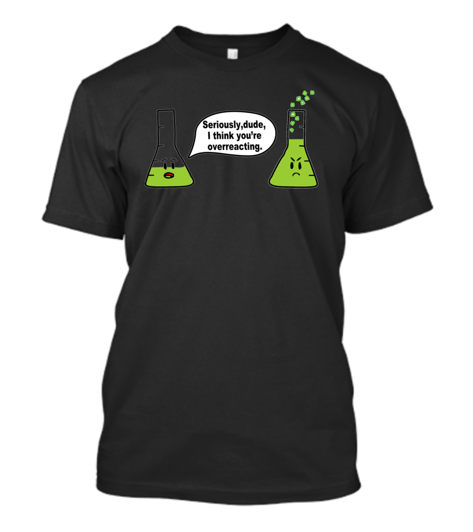 Seriously Dude I Think You're Overreacting Chemistry Beakers T-Shirt