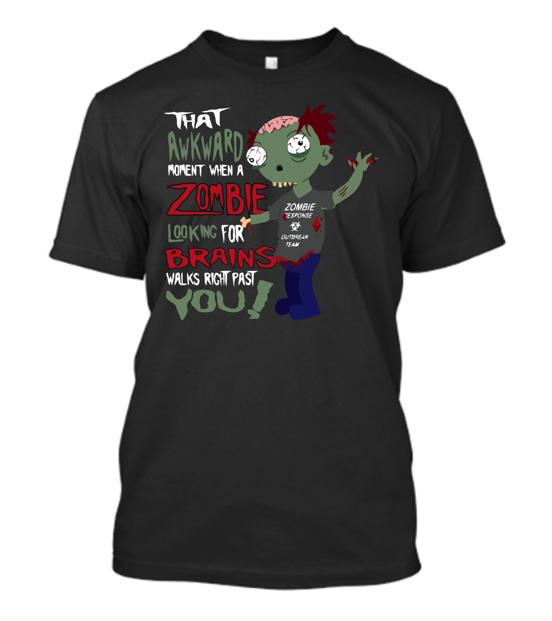 That Awkward Moment When A Zombie Looking For Brains Walks Right Past You Zombie Response Team T-Shirt