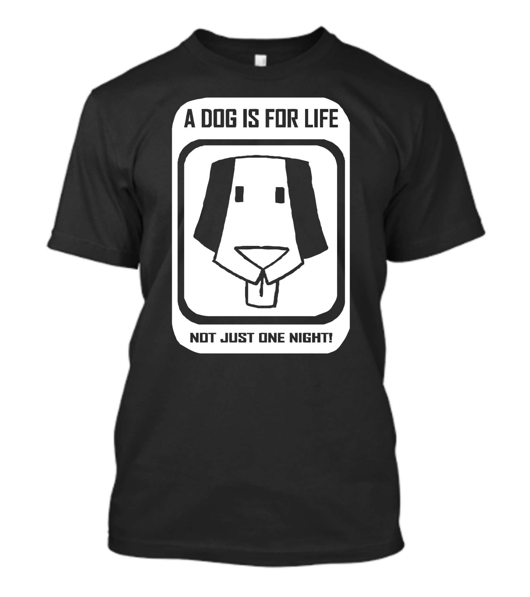 A Dog Is For Life Not Just One Night T-Shirt