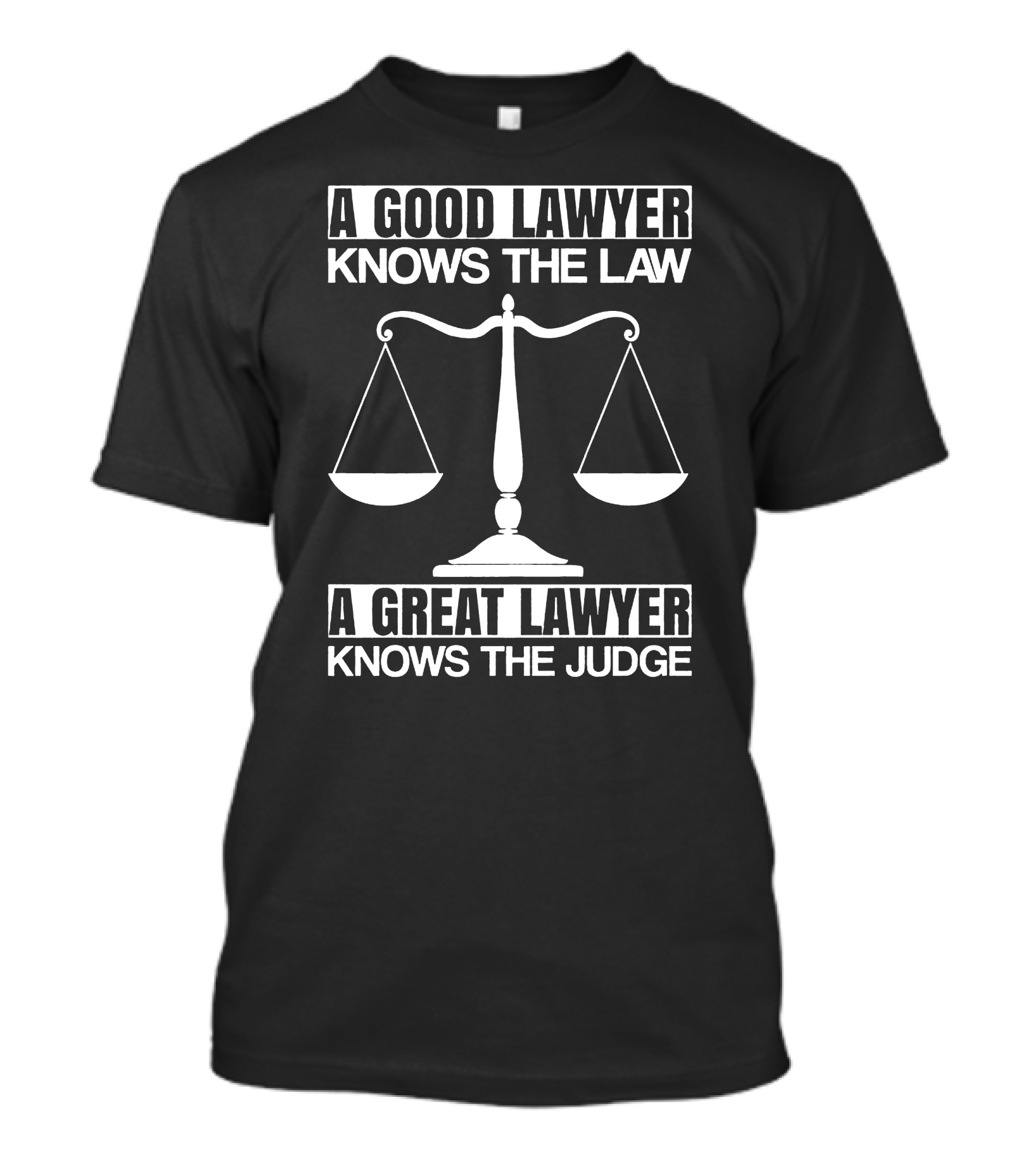 A Good Lawyer Knows The Law A Great Lawyer Knows The Judge Scales Balance T-Shirt