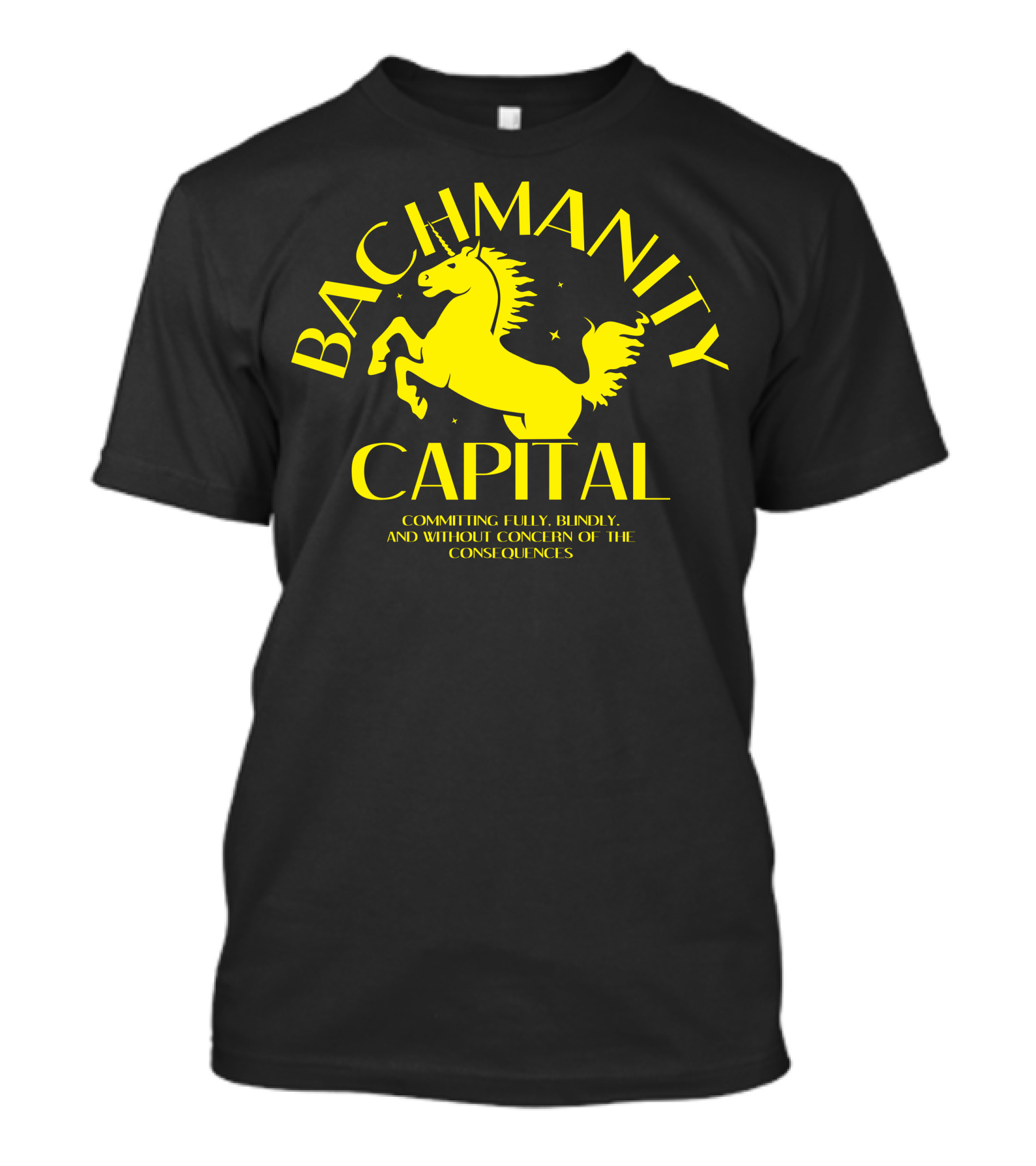 Bachmanity Capital Committing Fully Blindly And Without Concern Of The Consequences Yellow Horse T-Shirt