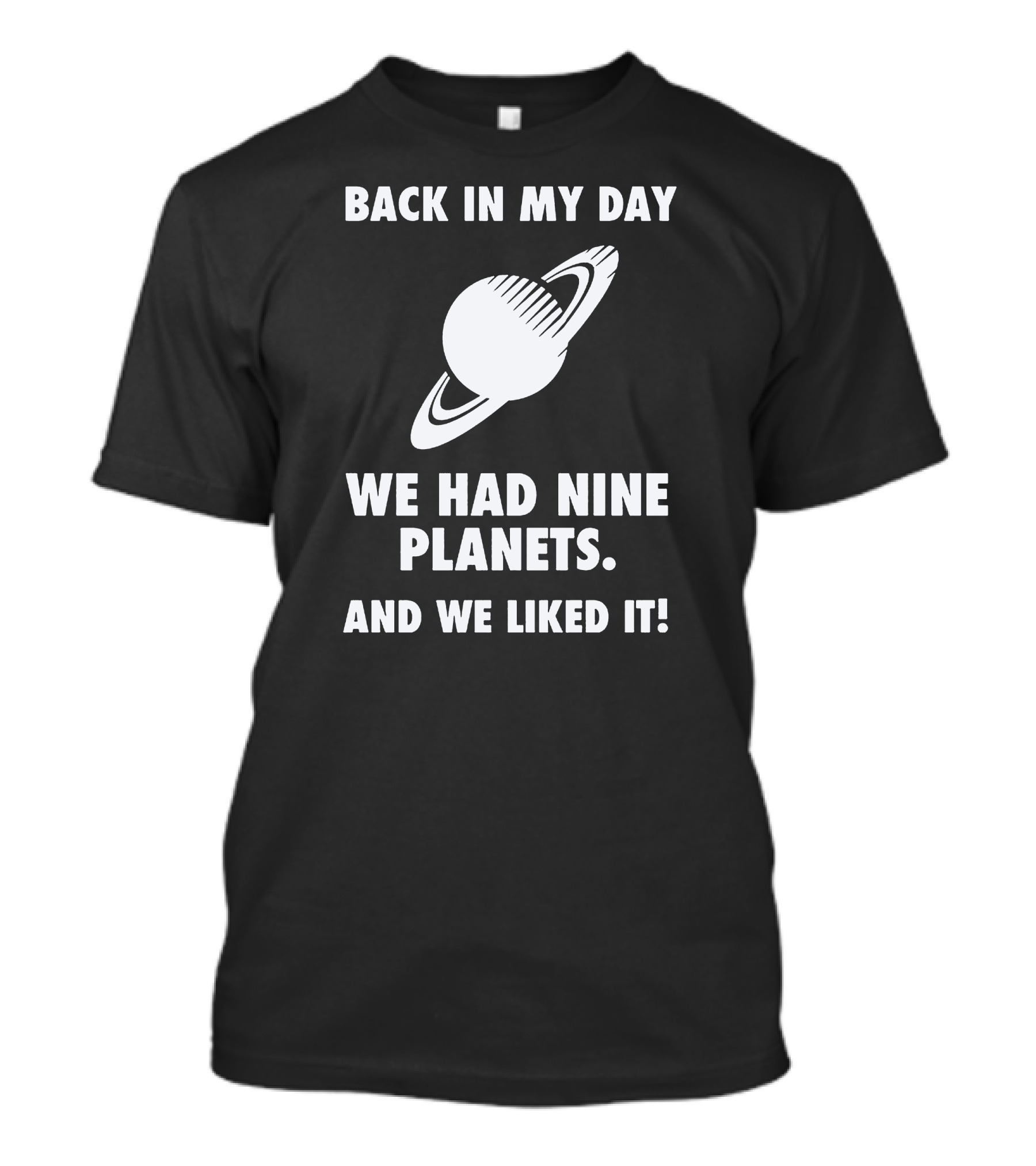 Back In My Day We Had Nine Planets And We Liked It T-Shirt