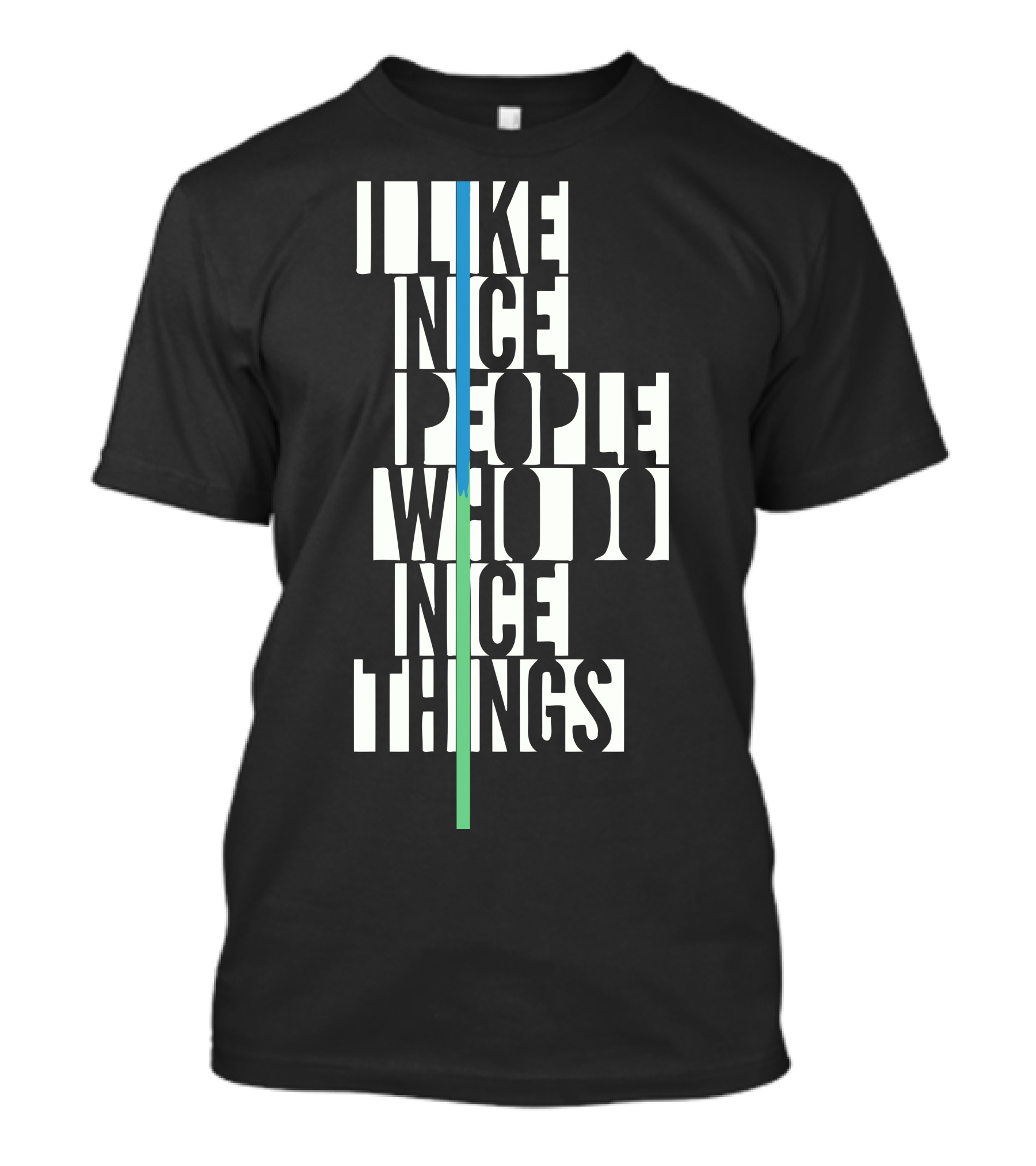 I Like Nice People Who Do Nice Things T-Shirt