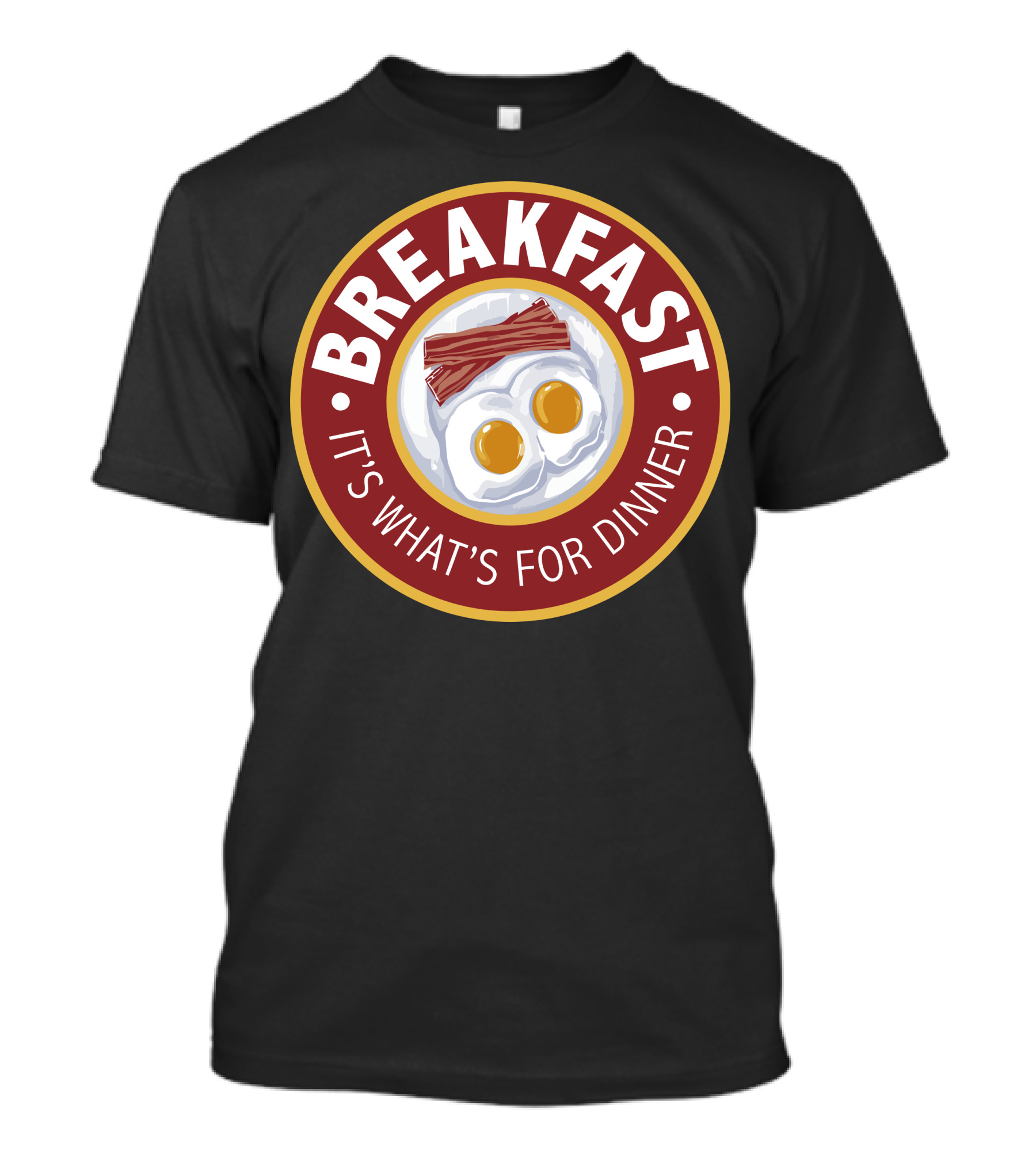 BREAKFAST IT'S WHAT'S FOR DINNER T-Shirt