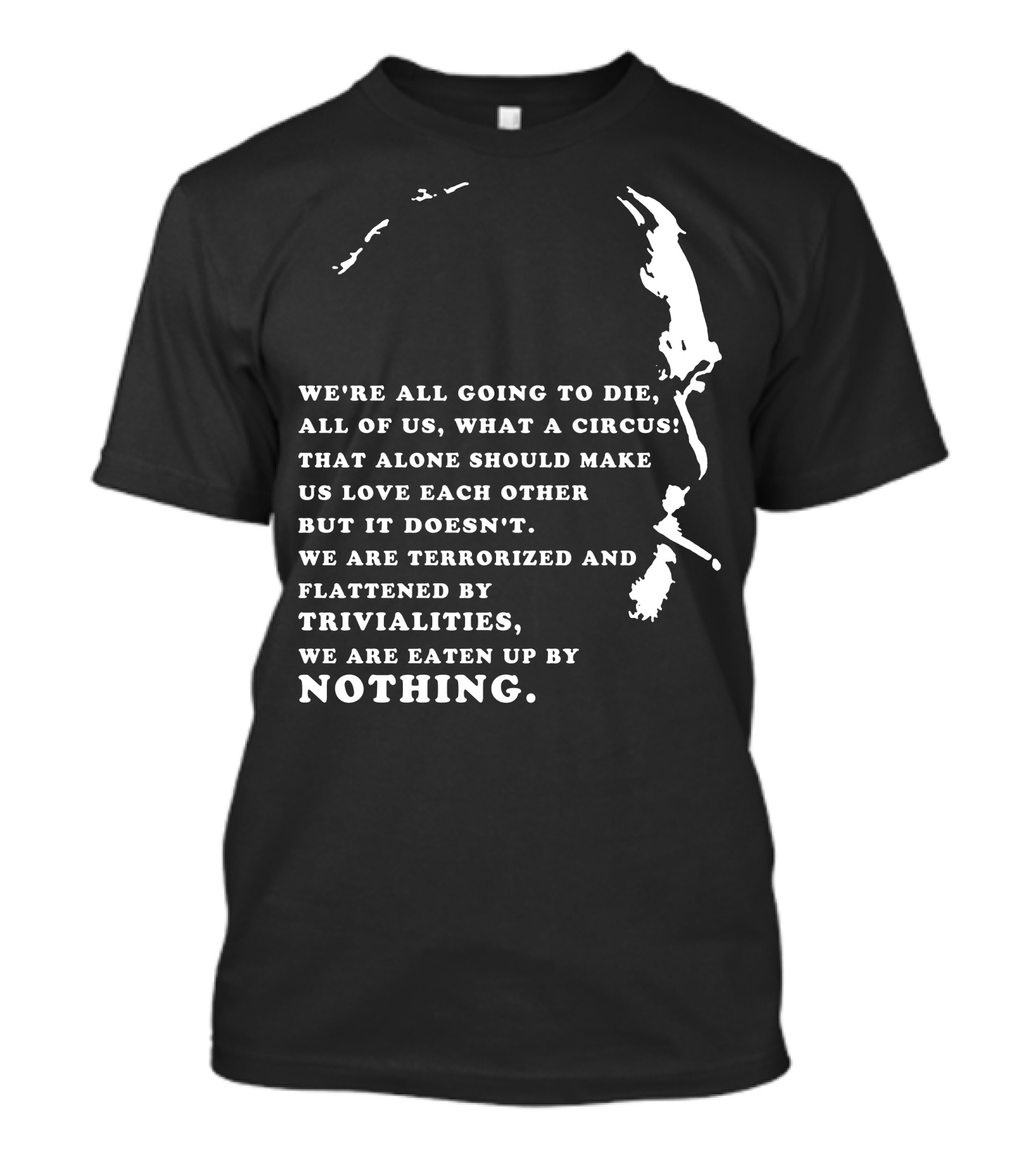 Charles Bukowski We're All Going To Die What A Circus Trivialities Nothing T-Shirt
