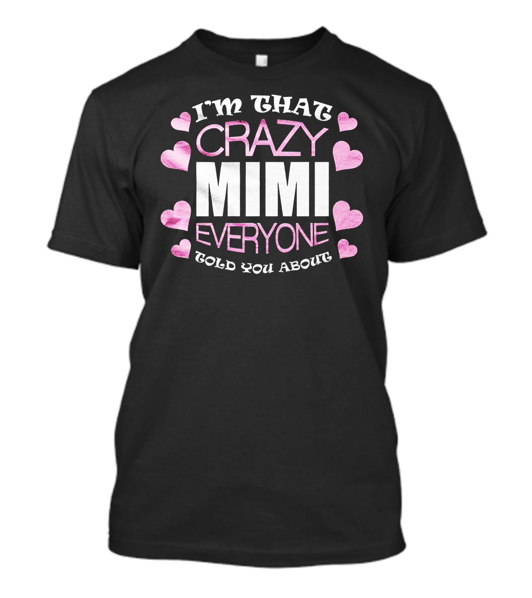 I'm That Crazy Mimi Everyone Told You About Hearts T-Shirt