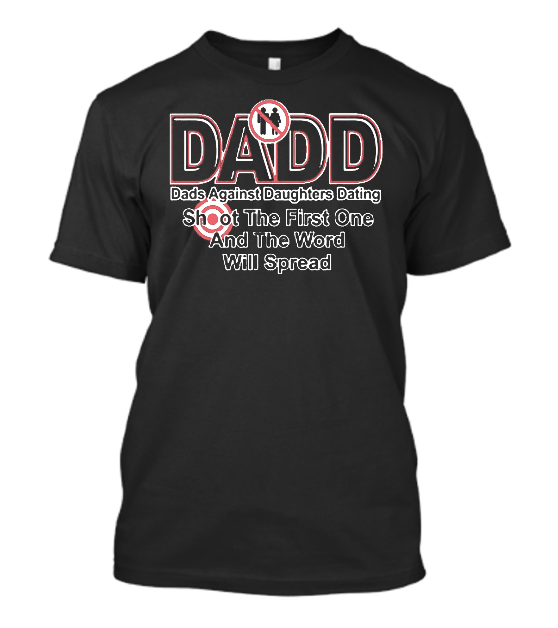 Dads Against Daughters Dating Shoot The First One And The Word Will Spread T-Shirt