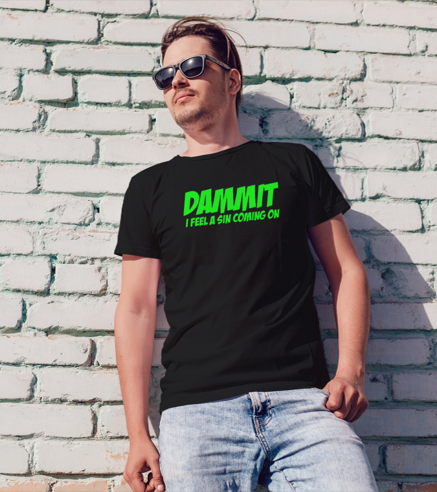 Dammit I Feel A Sin Coming On Bold Green Text T-Shirt
