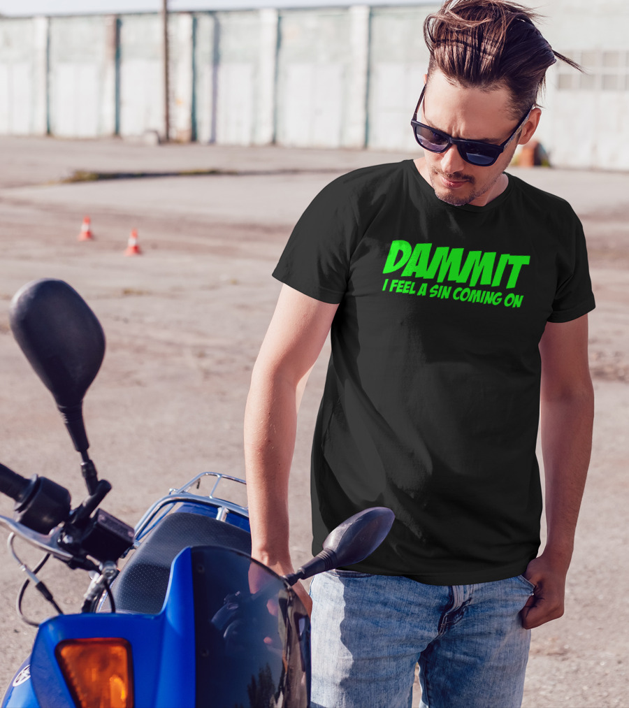 Dammit I Feel A Sin Coming On Bold Green Text T-Shirt
