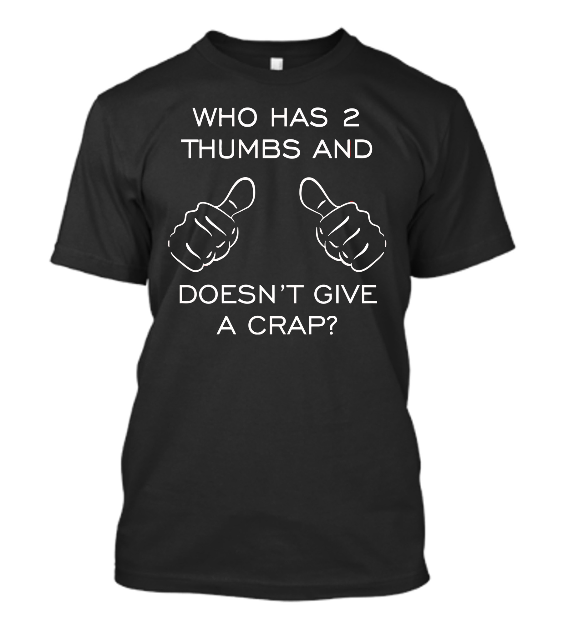 WHO HAS 2 THUMBS AND DOESN'T GIVE A CRAP? T-Shirt