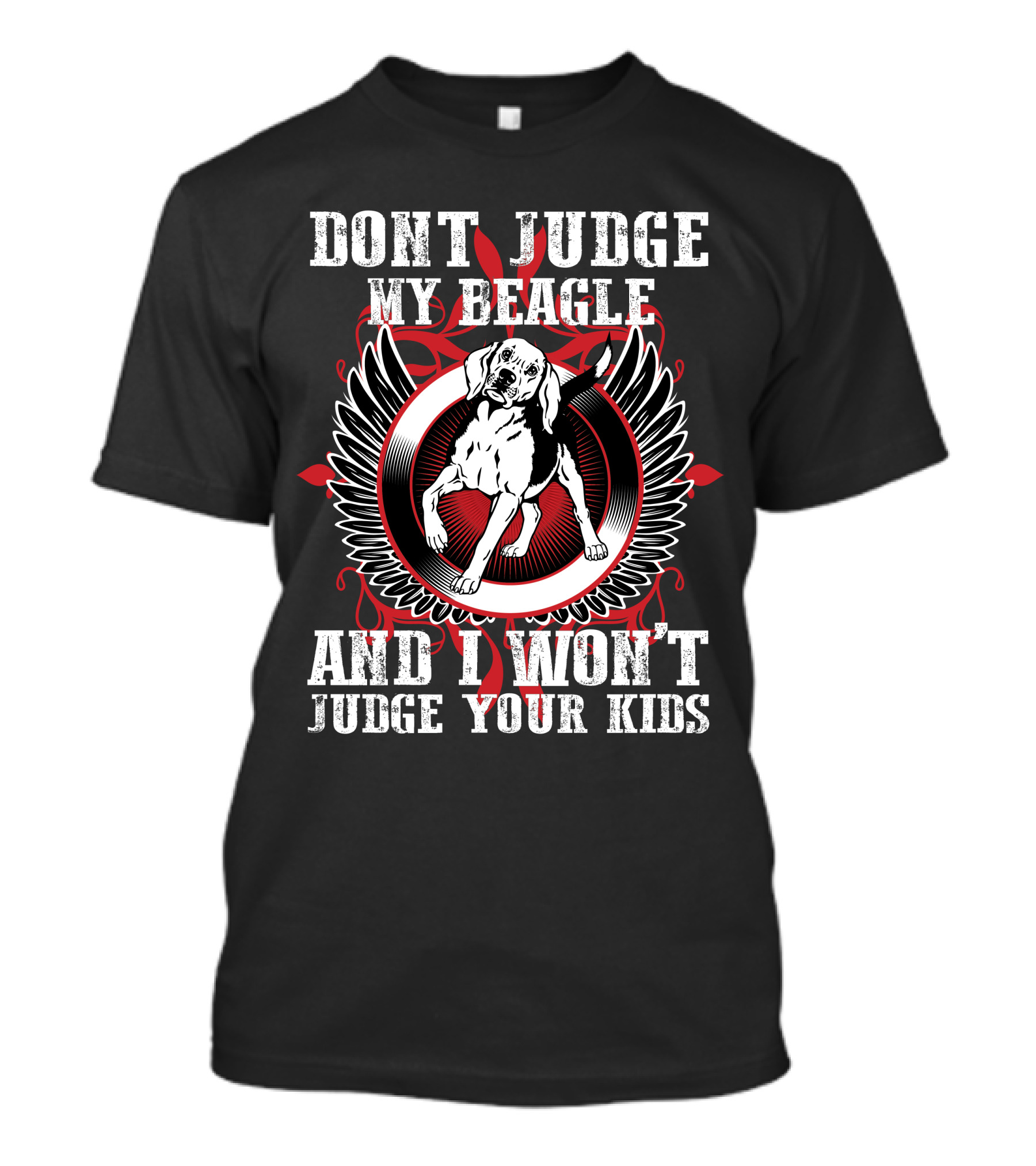 DONT JUDGE MY BEAGLE AND I WONT JUDGE YOUR KIDS T-Shirt