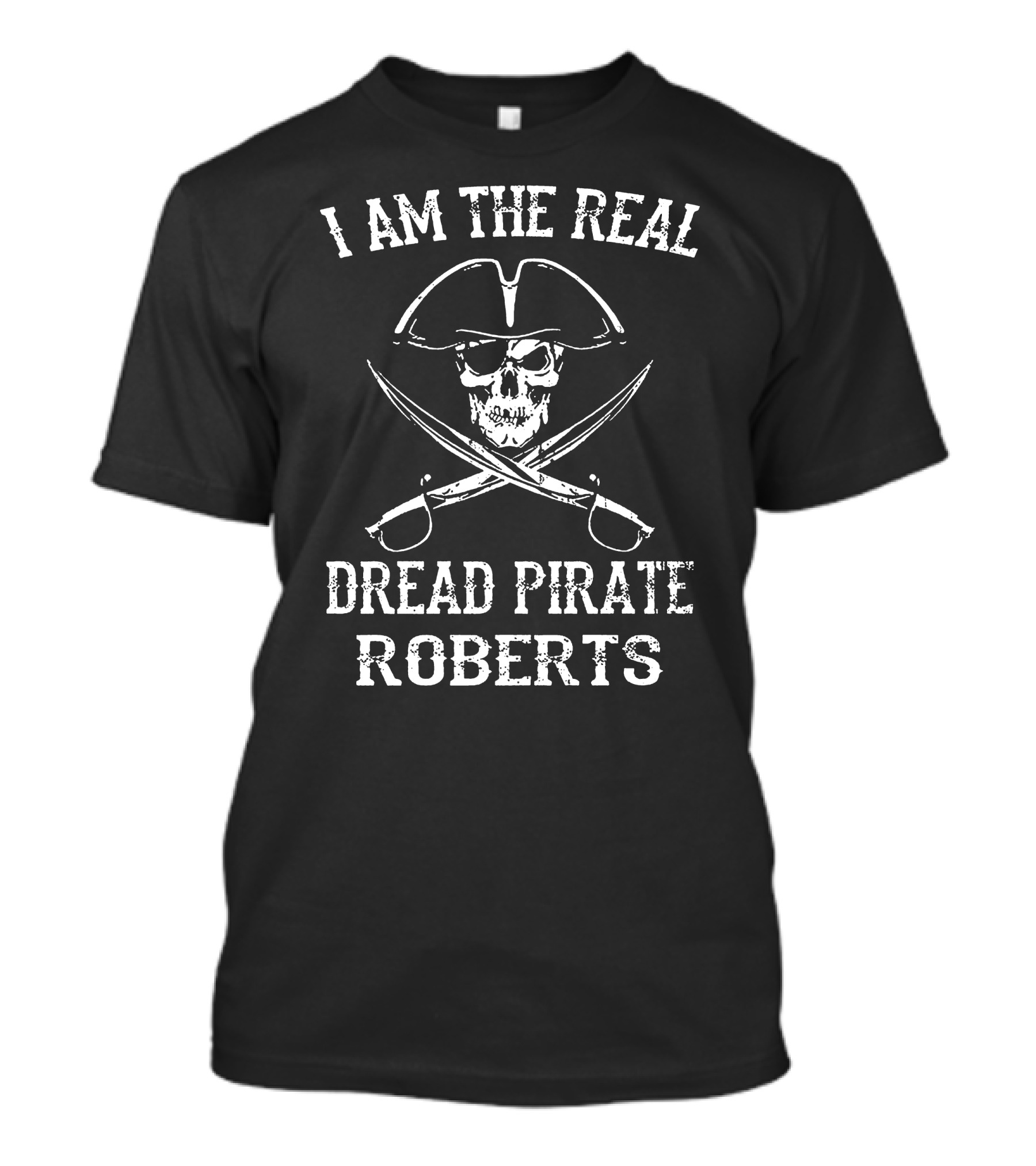 I Am The Real Dread Pirate Roberts Skull And Crossed Swords T-Shirt