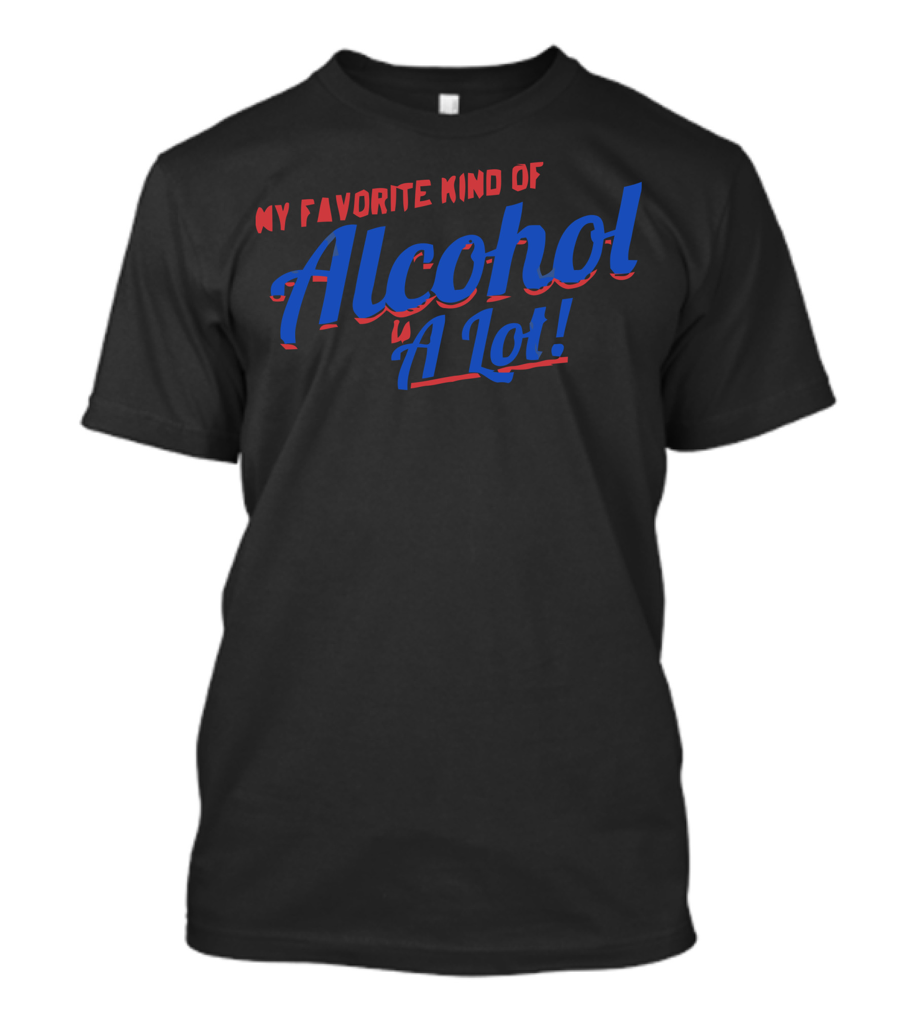 My Favorite Kind Of Alcohol A Lot T-Shirt