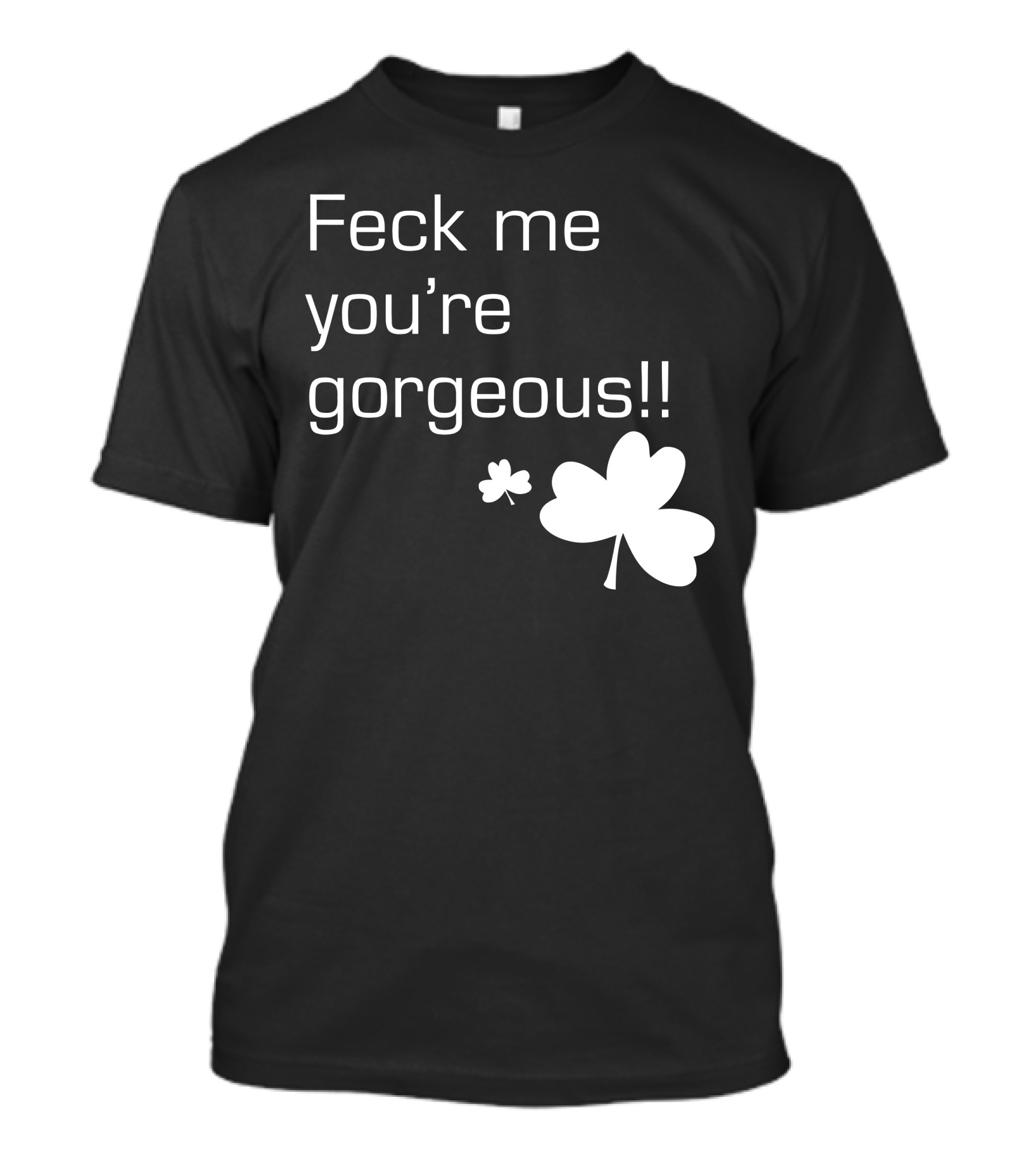 Feck Me You're Gorgeous Shamrock T-Shirt