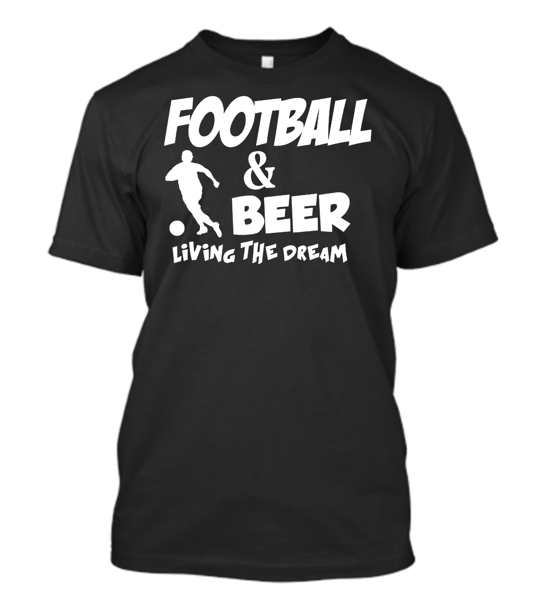 FOOTBALL And BEER LIVING THE DREAM T-Shirt