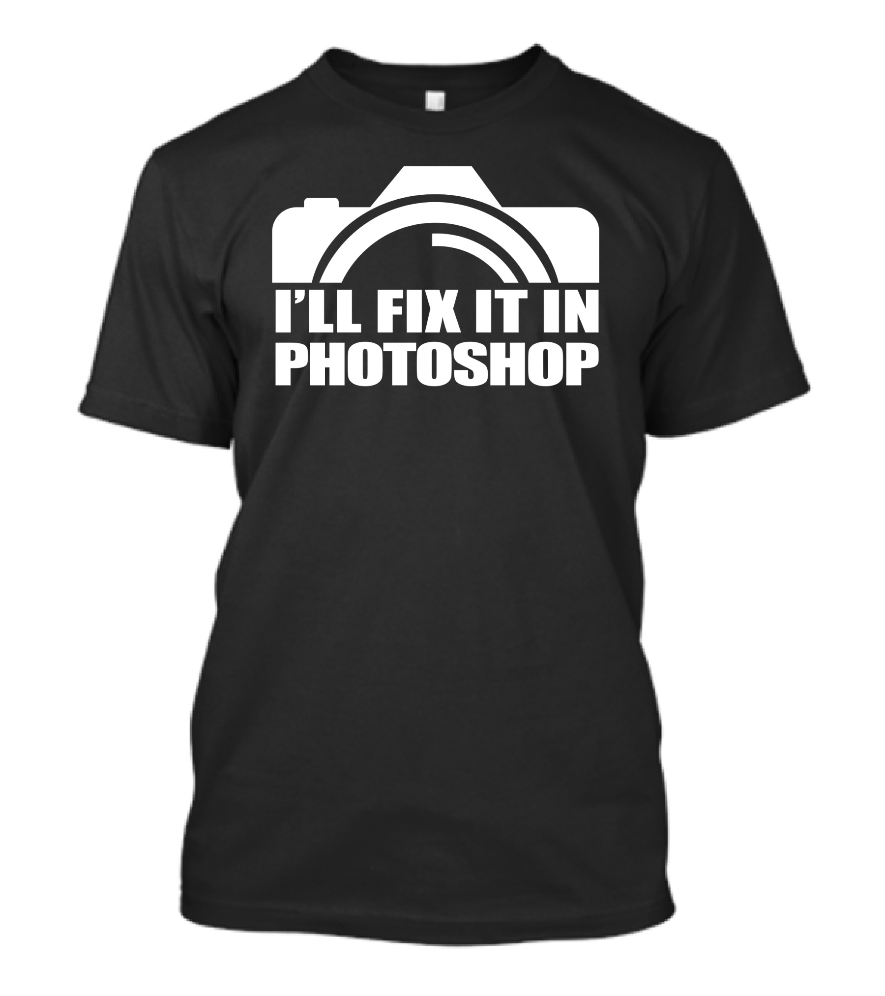 Funny Camera Photography I'll Fix It In Photoshop T-Shirt