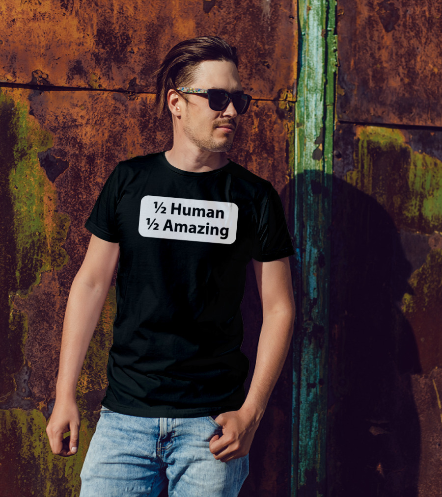 1/2 Human 1/2 Amazing T-Shirt