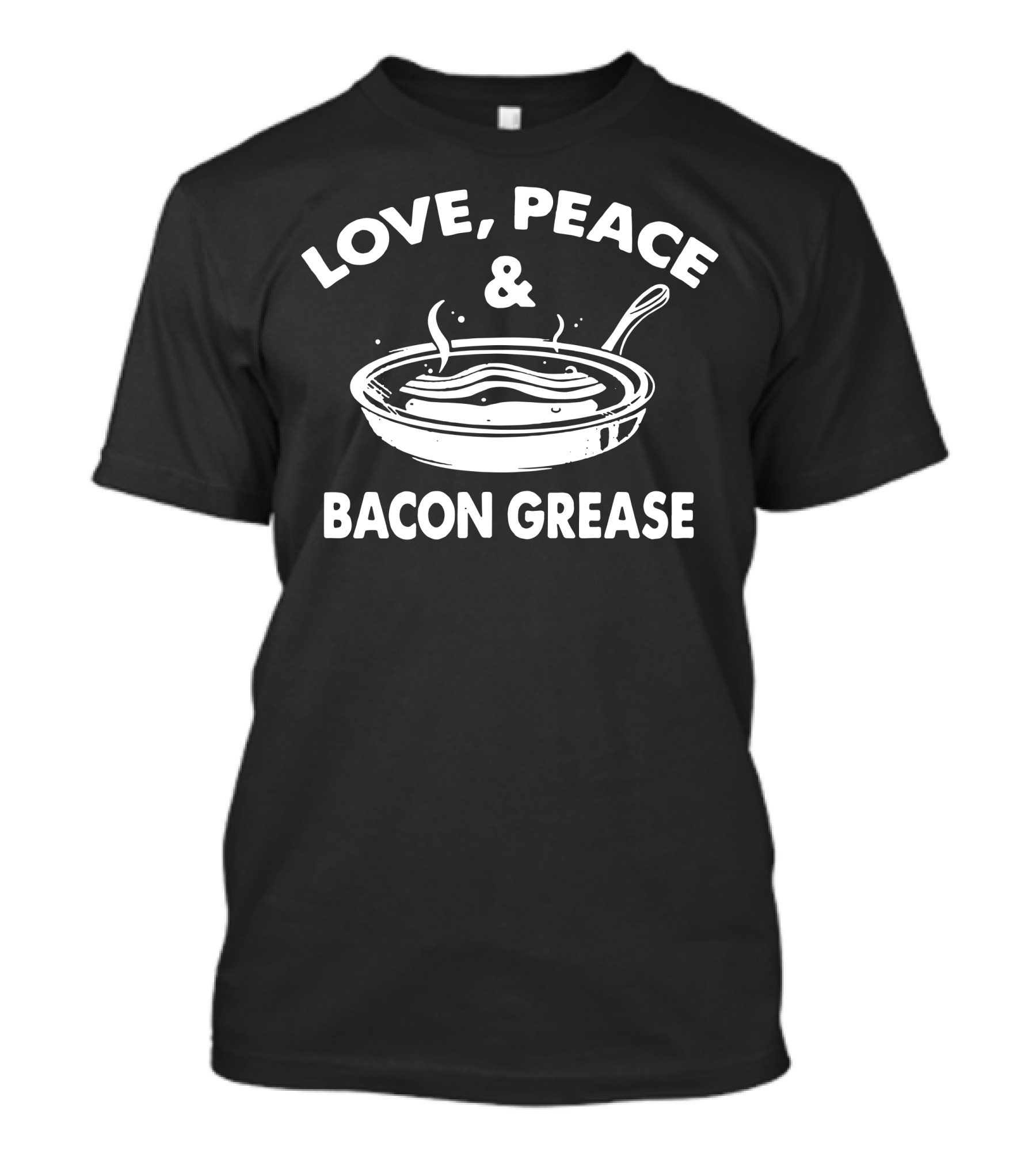 LOVE PEACE And BACON GREASE PAN COOKING T-Shirt
