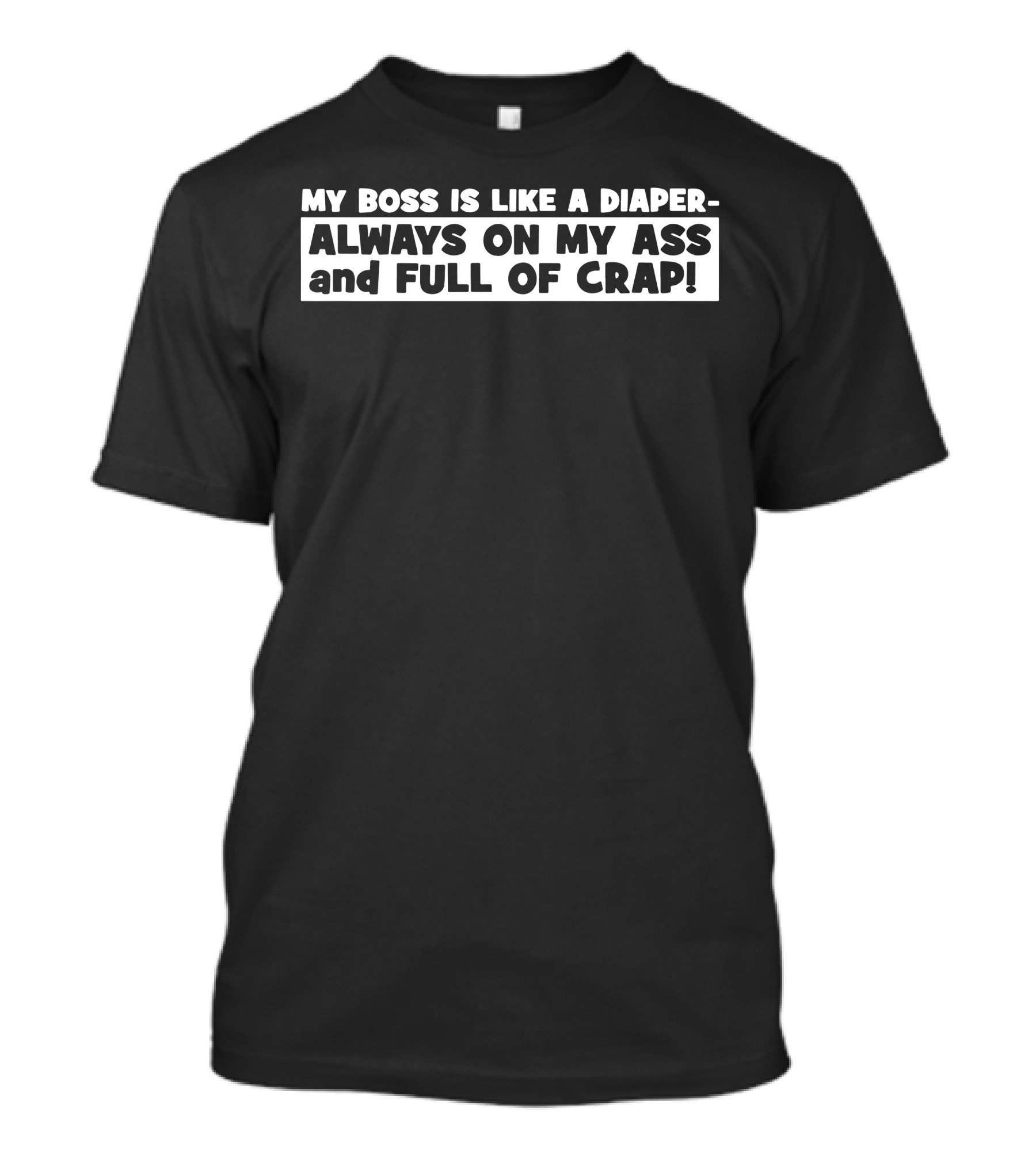 My Boss Is Like A Diaper Always On My Ass And Full Of Crap T-Shirt