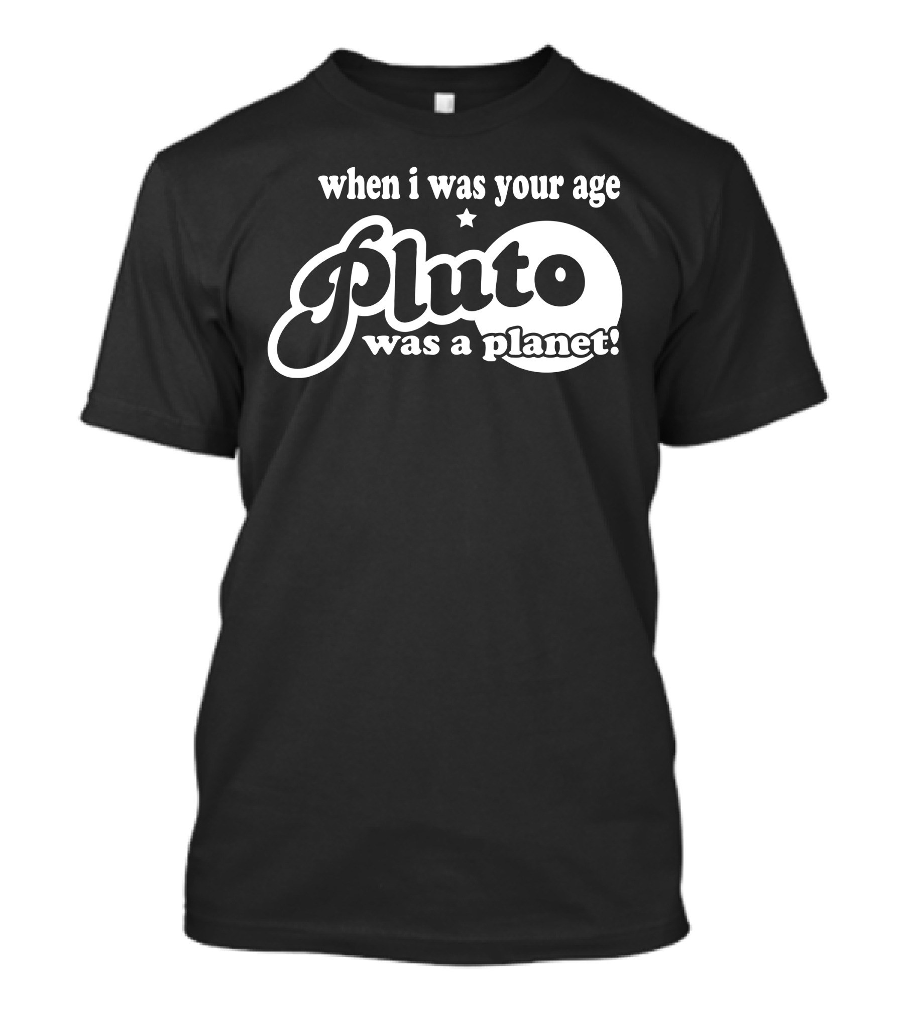 When I Was Your Age Pluto Was A Planet T-Shirt