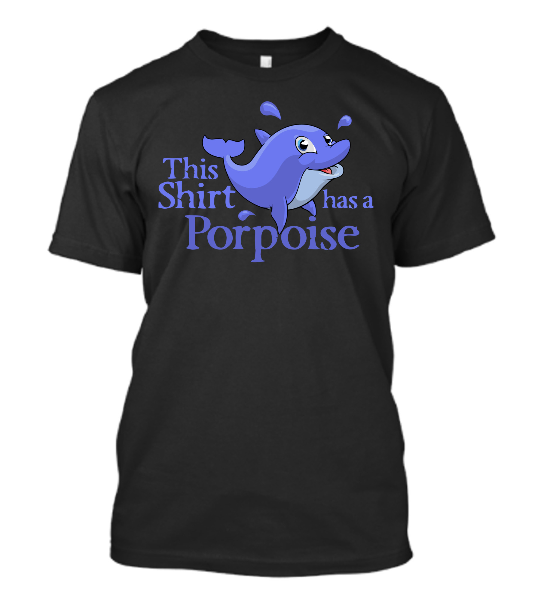 This Shirt Has A Porpoise T-Shirt
