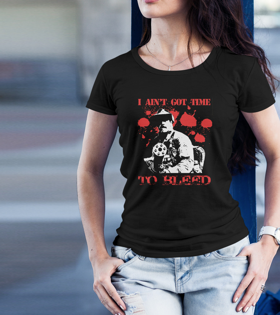 I Aint Got Time To Bleed Predator Movie Quote Gunman Red Splatter T-Shirt